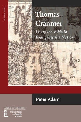 Thomas Cranmer: Using the Bible to Evangelize the Nation Paperback Latimer Trust
