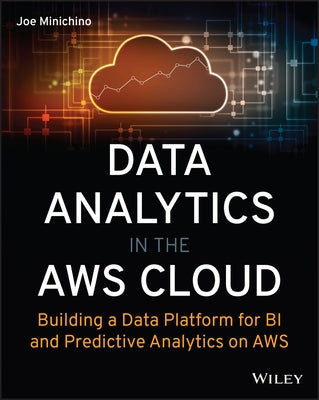 Data Analytics in the Aws Cloud: Building a Data Platform for Bi and Predictive Analytics on Aws Paperback Sybex