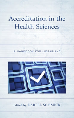 Accreditation in the Health Sciences: A Handbook for Librarians Paperback Rowman & Littlefield Publishers