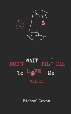 Don't Wait TIl I Die To Love Me Vol. II Paperback Independently Published