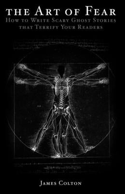 The Art of Fear: How to Write Scary Ghost Stories that Terrify Your Readers Paperback Independently Published