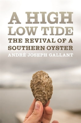 A High Low Tide: The Revival of a Southern Oyster Paperback University of Georgia Press