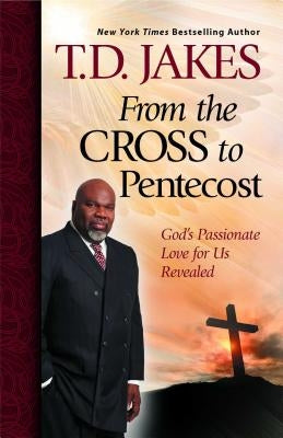 From the Cross to Pentecost: God's Passionate Love for Us Revealed Paperback Howard Books