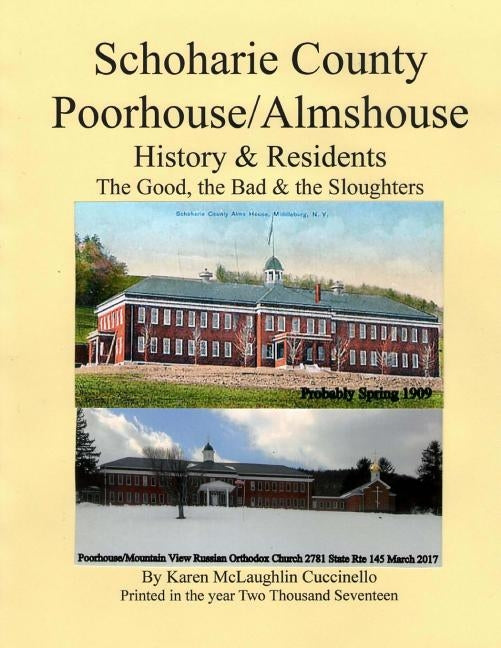Schoharie County Poorhouse/Almshouse: History & Residents - The Good, the Bad & the Sloughters Paperback Createspace Independent Publishing Platform