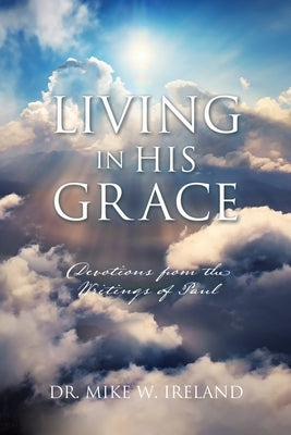 Living in His Grace: Devotions from the Writings of Paul Xulon Press