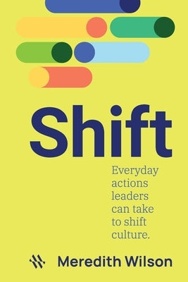 Shift: Everyday actions leaders can take to shift culture Paperback Meredith Wilson