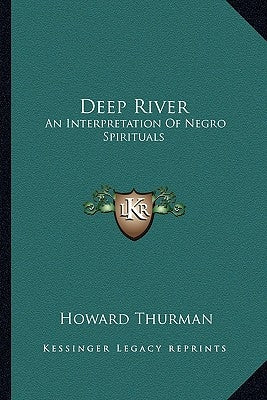 Deep River: An Interpretation Of Negro Spirituals Paperback Kessinger Publishing