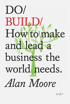 Do Build: How to Make and Lead a Business the World Needs Paperback Do Book Co.