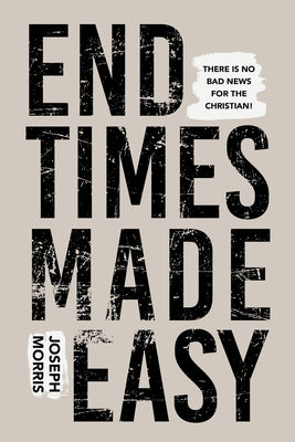 End Times Made Easy: There Is No Bad News for the Christian! Paperback Harrison House