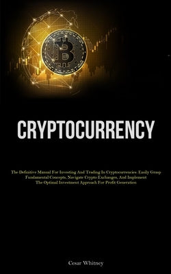 Cryptocurrency: The Definitive Manual For Investing And Trading In Cryptocurrencies: Easily Grasp Fundamental Concepts, Navigate Crypt Paperback Jenson Butlers