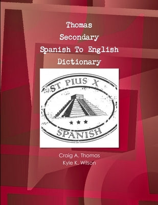 Thomas Secondary Spanish To English Dictionary Paperback Lulu.com