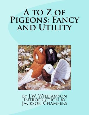 A to Z of Pigeons: Fancy and Utility Paperback Createspace Independent Publishing Platform
