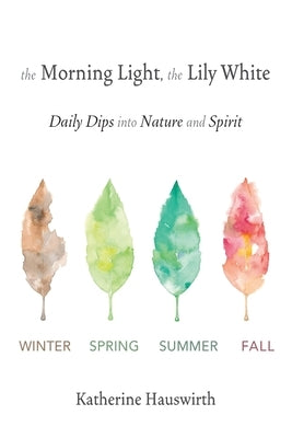 The Morning Light, The Lily White: Daily Dips into Nature and Spirit Paperback Shanti Arts LLC