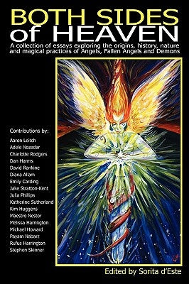 Both Sides of Heaven: A Collection of Essays Exploring the Origins, History, Nature and Magical Practices of Angels, Fallen Angels and Demon by D'Este, Sorita