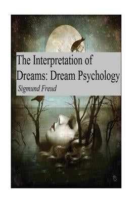 The Interpretation of Dreams: Dream Psychology Paperback Createspace Independent Publishing Platform
