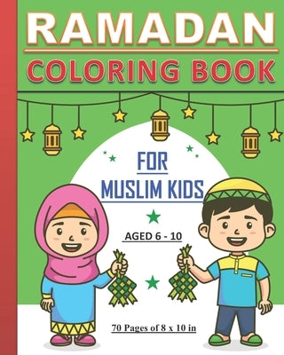Ramadan - Coloring Book for Muslim Kids: Islamic coloring book about Ramadan for children, both boys and girls aged between 6 and 10 years old Paperback Independently Published
