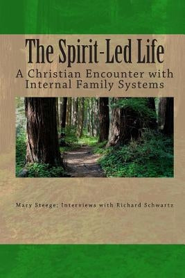 The Spirit-Led Life: Christianity and the Internal Family System Paperback Createspace Independent Publishing Platform