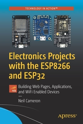 Electronics Projects with the Esp8266 and Esp32: Building Web Pages, Applications, and Wifi Enabled Devices Paperback Apress