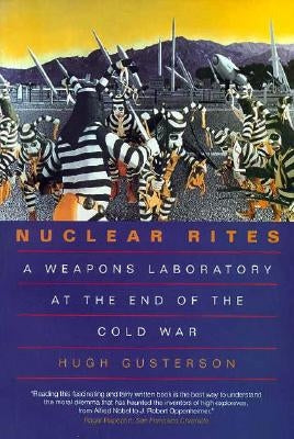 Nuclear Rites: A Weapons Laboratory at the End of the Cold War Paperback University of California Press