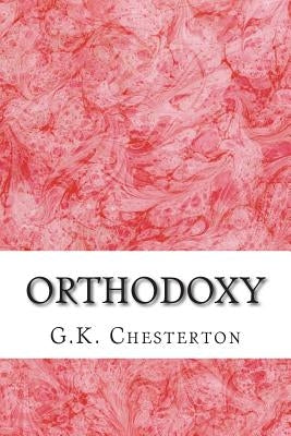 Orthodoxy: (G.K. Chesterton Classics Collection) Paperback Createspace Independent Publishing Platform