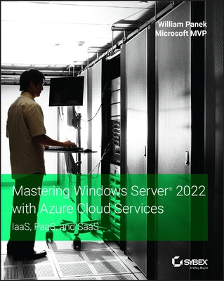 Mastering Windows Server 2022 with Azure Cloud Services: Iaas, Paas, and Saas Paperback Sybex