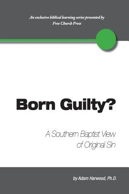 Born Guilty? a Southern Baptist View of Original Sin Paperback Free Church Press