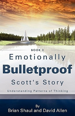 Emotionally Bulletproof Scott's Story - Book 3 by Shaul, Brian