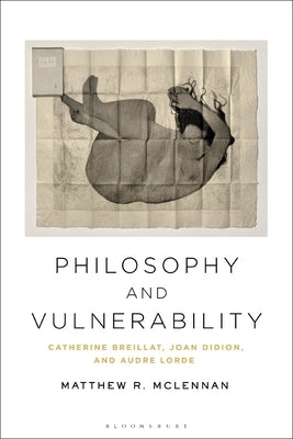 Philosophy and Vulnerability: Catherine Breillat, Joan Didion, and Audre Lorde Paperback Bloomsbury Publishing PLC