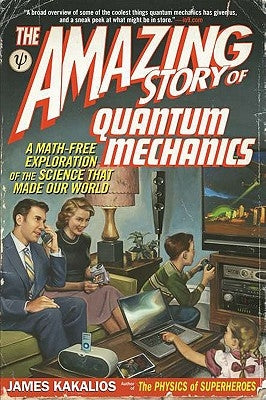 The Amazing Story of Quantum Mechanics: A Math-Free Exploration of the Science That Made Our World Paperback Avery Publishing Group