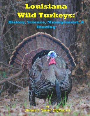 Louisiana Wild Turkeys: History, Science, Management & History Paperback Claitor's Pub Division