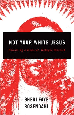 Not Your White Jesus: Following a Radical, Refugee Messiah Paperback Westminster John Knox Press