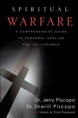 Spiritual Warfare: A Comprehensive Guide to Personal Healing and Deliverance Paperback Createspace Independent Publishing Platform