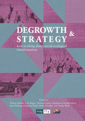 Degrowth & Strategy: how to bring about social-ecological transformation Paperback Mayflybooks/Ephemera