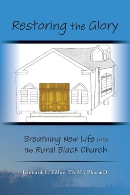 Restoring The Glory: Breathing New Life Into the Rural Black Church Paperback Palmetto Publishing