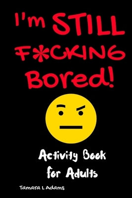 I'm Still F*cking Bored Paperback Tamara L Adams