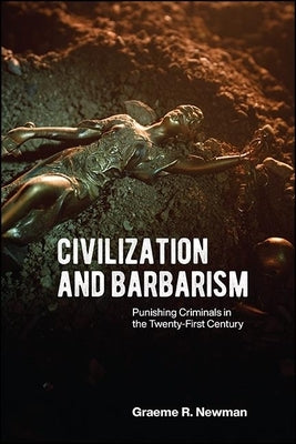 Civilization and Barbarism: Punishing Criminals in the Twenty-First Century Paperback State University of New York Press