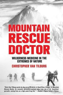 Mountain Rescue Doctor: Wilderness Medicine in the Extremes of Nature Paperback St. Martin's Griffin