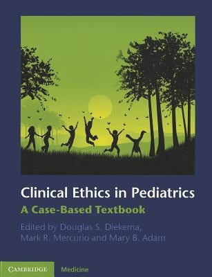 Clinical Ethics in Pediatrics: A Case-Based Textbook Paperback Cambridge University Press