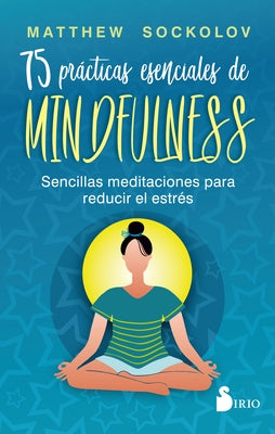 75 Prácticas Esenciales de Mindfulness by Sockolov, Matthew
