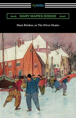 Hans Brinker, or The Silver Skates Paperback Digireads.com
