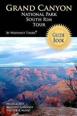 Grand Canyon National Park South Rim Tour Guide Book: Your personal tour guide for Grand Canyon travel adventure! Paperback Createspace Independent Publishing Platform