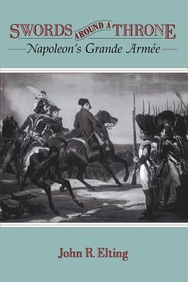 Swords Around a Throne: Napoleon's Grande Armée Paperback Da Capo Press