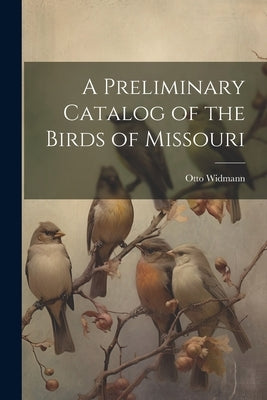 A Preliminary Catalog of the Birds of Missouri Paperback Legare Street Press