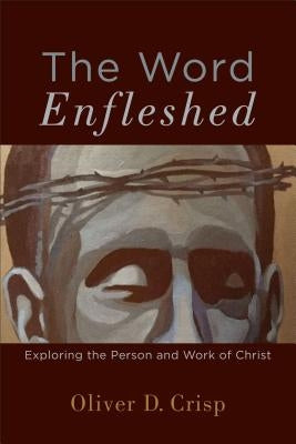 The Word Enfleshed: Exploring the Person and Work of Christ Paperback Baker Academic