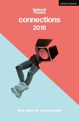 National Theatre Connections 2018: The Blue Electric Wind; The Changing Room; The Free9; The Ceasefire Babies; These Bridges; When They Go Low; Want; Paperback Continnuum-3PL