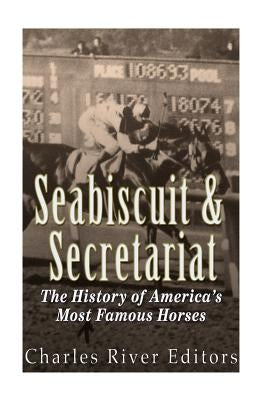 Seabiscuit and Secretariat: The History of America's Most Famous Horses Paperback Createspace Independent Publishing Platform