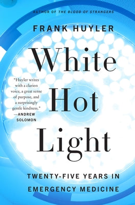 White Hot Light: Twenty-Five Years in Emergency Medicine Paperback Harper Perennial