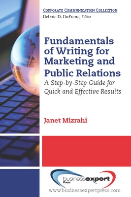Fundamentals of Writing for Marketing and Public Relations: A Step-by-Step Guide for Quick and Effective Results Paperback Business Expert Press