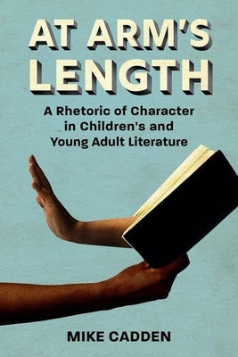 At Arm's Length: A Rhetoric of Character in Children's and Young Adult Literature Paperback University Press of Mississippi