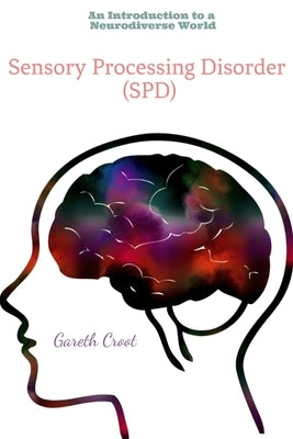 Sensory Processing Disorder: An Introduction to a Neurodiverse World Paperback Independently Published
